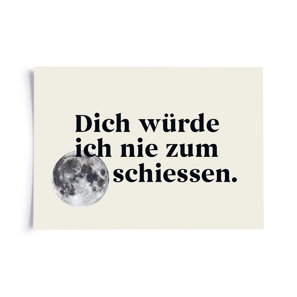 Postkarte auf weissem Hintergrund mit einem abgewandelten Sprichwort «Dich würde ich nie zum Mond schiessen.»