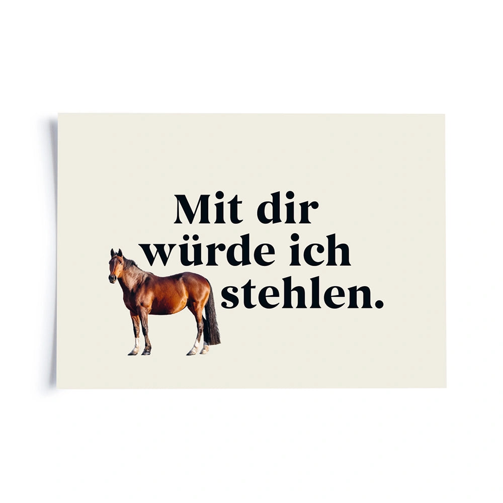 Postkarte auf weissem Hintergrund mit einem abgewandelten Sprichwort «Mit dir würde ich Pferde stehlen.»